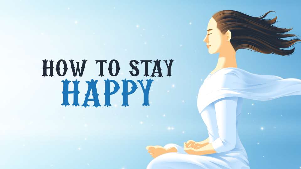 How To Stay Happy