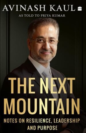 The Next Mountain : Notes on Resilience, Leadership and Purpose